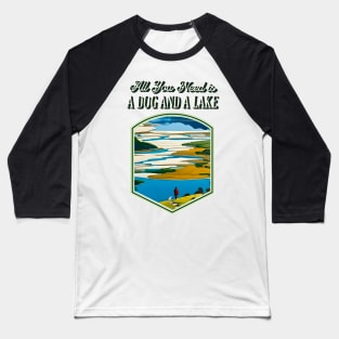 All You Need is a Dog and a Lake Baseball T-Shirt